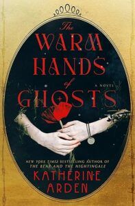 cover of The Warm Hands of Ghosts by Katherine Arden