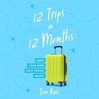 cover of 12 Trips in 12 Months by Jen Ruiz (read by author)