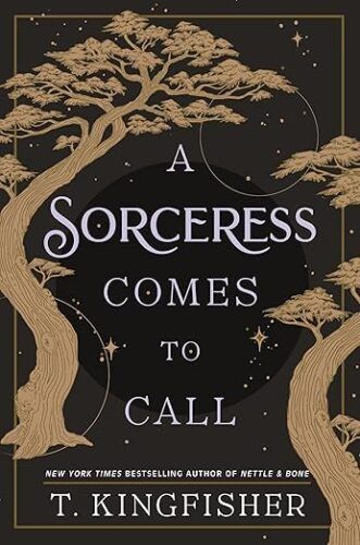 cover of A Sorceress Comes to Call by T. Kingfisher; black with gold illustrations of trees and stars