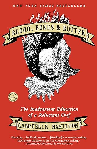 Blood, Bones & Butter: The Inadvertent Education of a Reluctant Chef