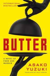 a graphic of the cover of Butter: A Novel of Food and Murder by Asako Yuzuki