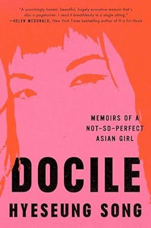 cover of Docile: Memoirs of a Not-So-Perfect Asian Girl Hyeseung Song