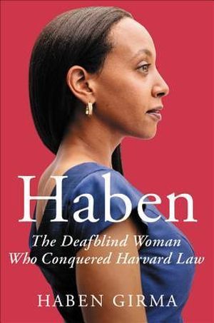  The Deafblind Woman Who Conquered Harvard Law by Haben Girma