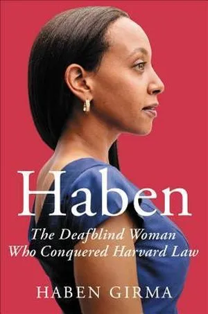 The Deafblind Woman Who Conquered Harvard Law by Haben Girma