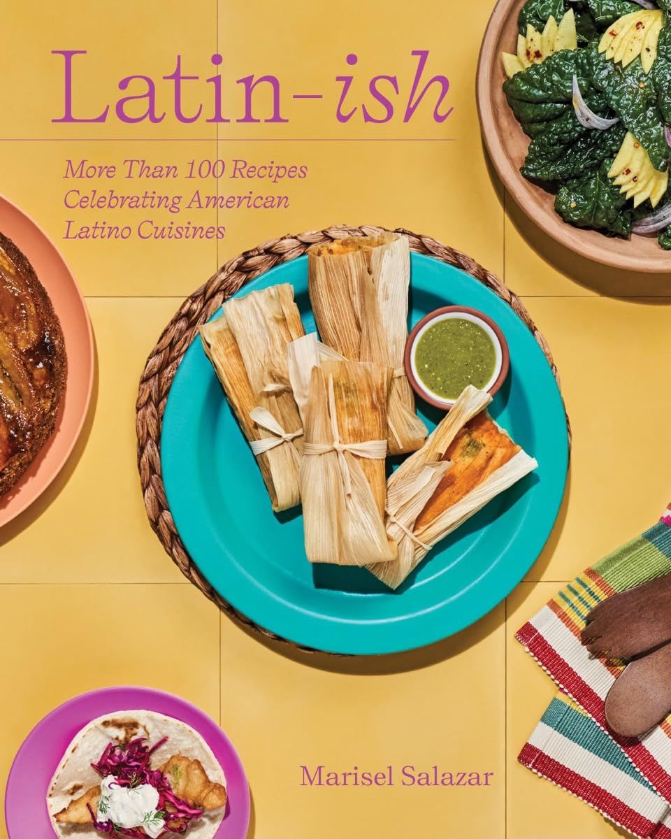 a graphic of the cover of Latin-Ish: More Than 100 Recipes Celebrating American Latino Cuisines by Marisel Salazar 