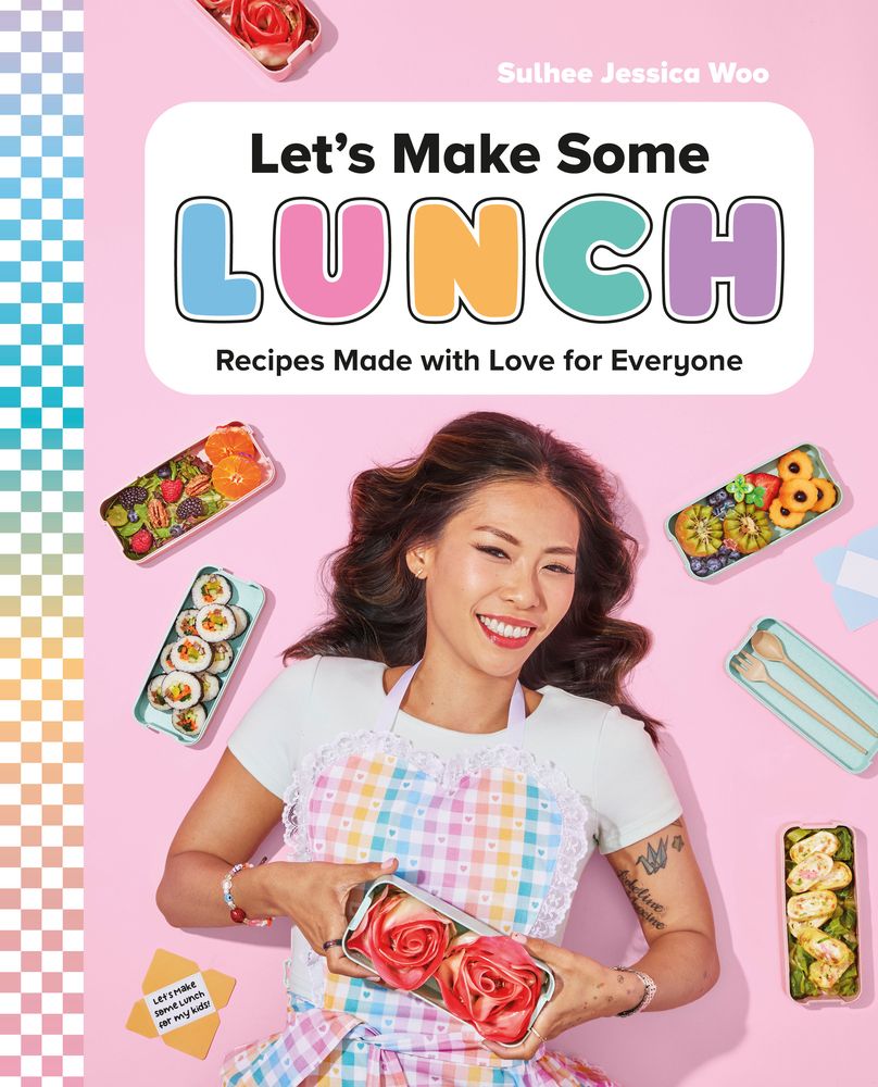 a graphic of the cover of Let's Make Some Lunch: Recipes Made with Love for Everyone: A Cookbook by Sulhee Jessica Woo 