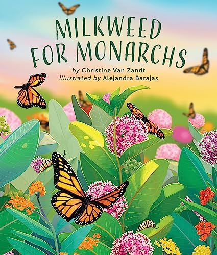 Cover of Milkweed for Monarchs by Christine Van Zandt, illustrated by Alejandra Barajas