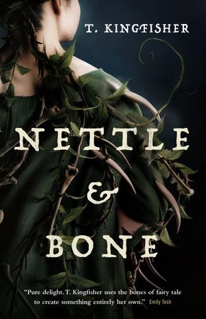 Nettle & Bone by T. Kingfisher Book Cover