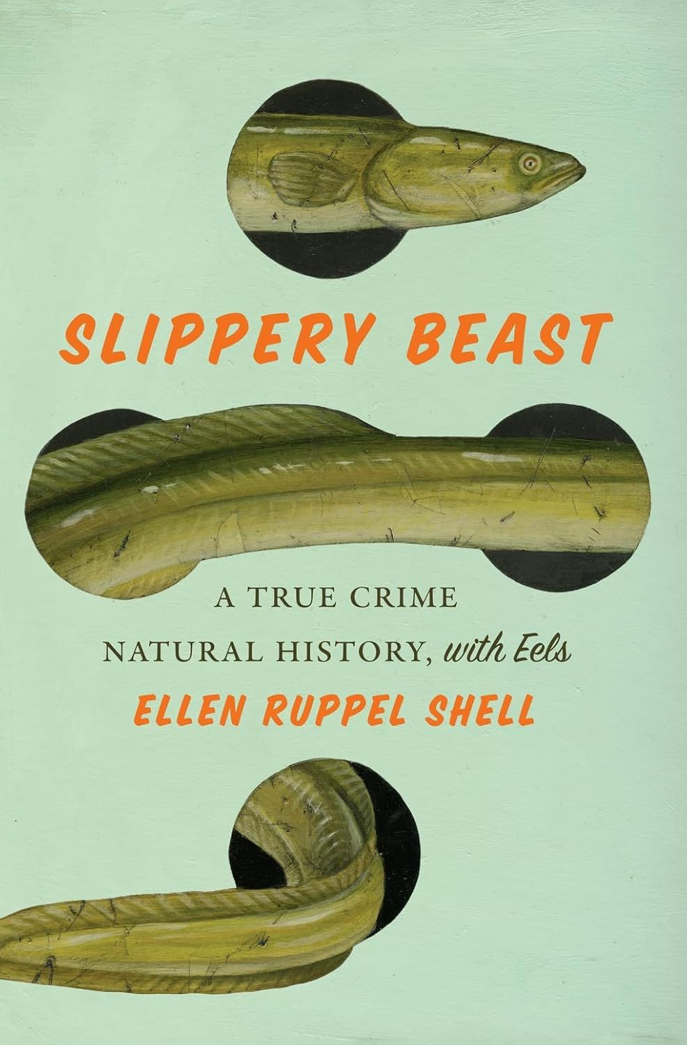a graphic of the cover of Slippery Beast: A True Crime Natural History, with Eels by Ellen Ruppel Shell 