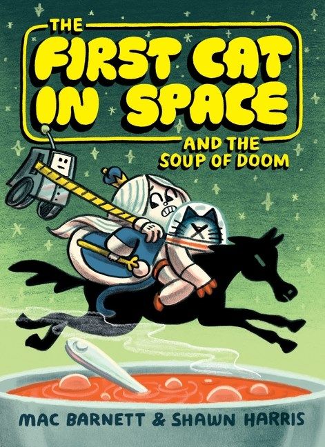 Cover of The First Cat in Space and the Soup of Doom by Mac Barnett, illustrated by Shawn Harris