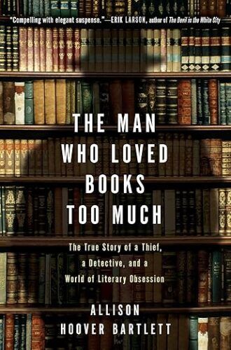 cover of The Man Who Loved Books Too Much by Allison Hoover Bartlett; photo of a bookcase, with the shadow of a person wearing a hat falling across it