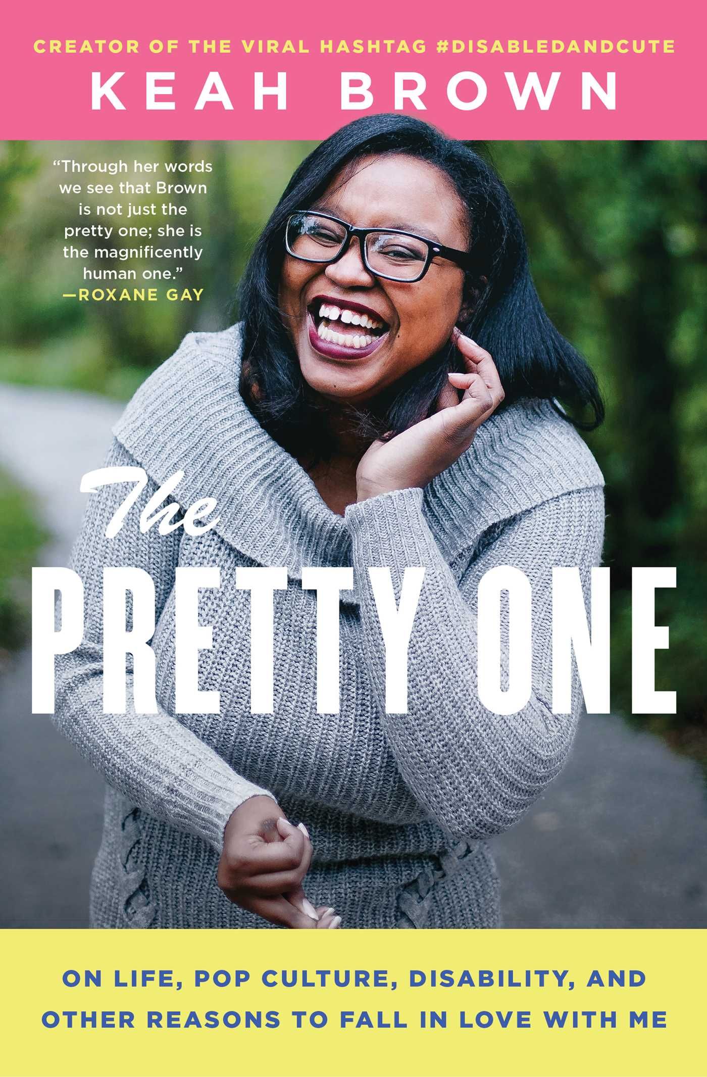 a graphic of the cover of The Pretty One: On Life, Pop Culture, Disability, and Other Reasons to Fall in Love With Me by Keah Brown