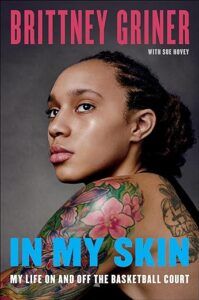 cove of In My Skin: My Life On and Off the Basketball Court by Brittney Griner
