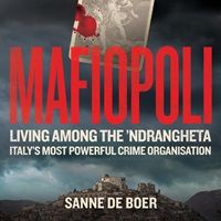 cover of Mafiopoli: Living Among the ‘Ndrangheta by Sanne de Boer (read by Guilia Innocenti)