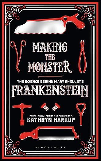 Making the Monster: The Science Behind Mary Shelley's Frankenstein