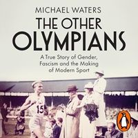 cover of The Other Olympians: A True Story of Gender, Fascism, and the Making of Modern Sport by Michael Waters (read by Jennifer Pickens)