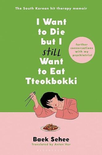 cover of I Want to Die but I Still Want to Eat Tteokbokki: Further Conversations with My Psychiatrist by Baek Sehee; illustration of an Asian woman leaning her head on the table and holding up chopsticks