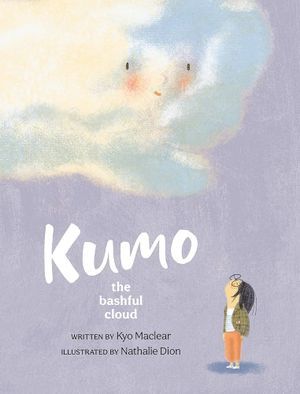 Cover of Kumo the Bashful Cloud by Kyo Maclear, illustrated by Nathalie Dion