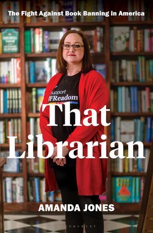 a graphic of the cover of That Librarian: The Fight Against Book Banning in America by Amanda Jones