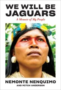 a graphic of the cover of We Will Be Jaguars: A Memoir of My People by Nemonte Nenquimo and Mitch Anderson