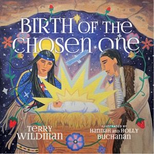 Book Cover of Birth of the Chosen One by Terry Wildman, Illustrated by Hannah Noel Buchanan and Holly Buchanan