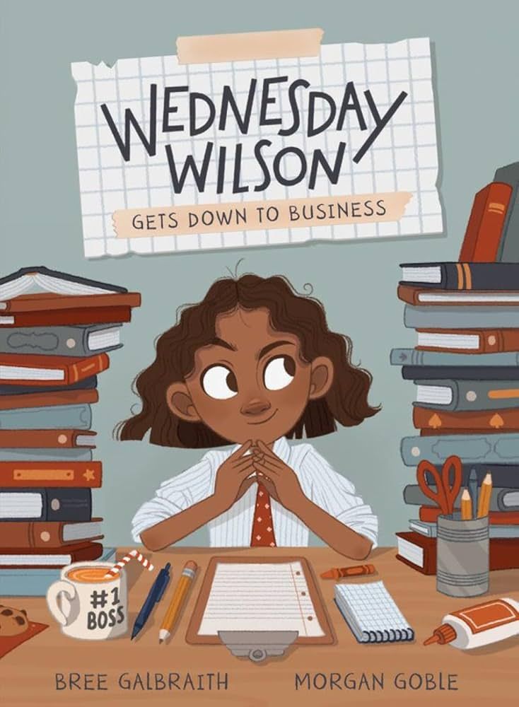 Cover of Wednesday Wilson Gets Down to Business by Bree Galbraith, illustrated by Morgan Goble 