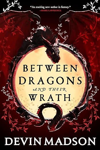 Cover of Between Dragons and Their Wrath by Devin Madson