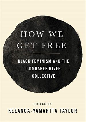 Book cover of How We Get Free: Black Feminism and the Combahee River Collective edited by Keeanga-Yamahtta Taylor