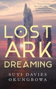 Lost Ark Dreaming by Suyi Davies Okungbowa