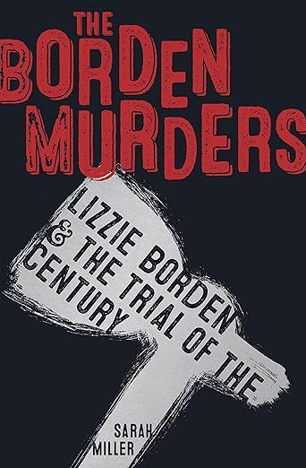 The Borden Murders: Lizzie Borden and the Trial of the Century