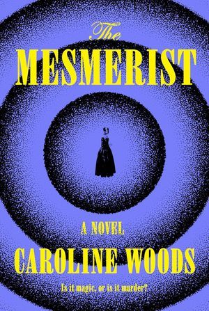 cover of The Mesmerist by Caroline Woods
