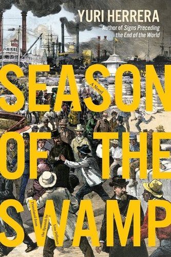 cover of Season of the Swamp by Yuri Herrera, translated by Lisa Dillman