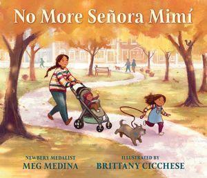 Cover of No More Señora Mimí Meg Medina, illustrated by Brittany Cicchese