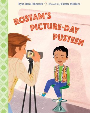 Cover of Rostam's Picture-Day Pusteen by Ryan Bani Tahmaseb, illustrated by Fateme Mokhles