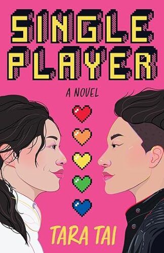 cover of Single Player by Tara Tai; illustration of two young Asian adults facing one another with rainbow hearts between their faces