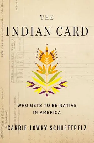 Who Gets to Be Native in America by Carrie Lowry Schuettpelz