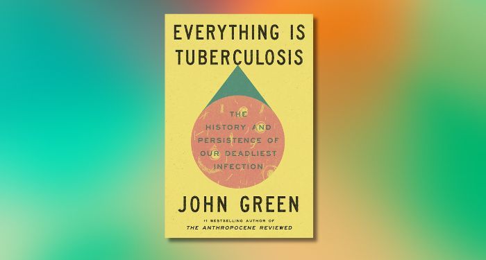 Everything Is Tuberculosis The History and Persistence of Our Deadliest Infection.jpg.optimal