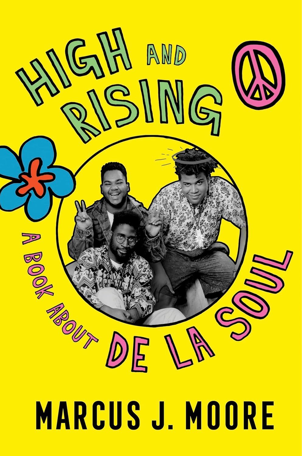 a graphic of the cover of High And Rising: A Book About De La Soul by Marcus J. Moore