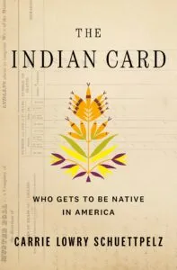 cover of The Indian Card: Who Gets to Be Native in America by Carrie Schuettpelz