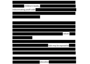 a blackout poem with the text visible "children's books, / indoctrinating youth with / values / kids may be exposed to / education