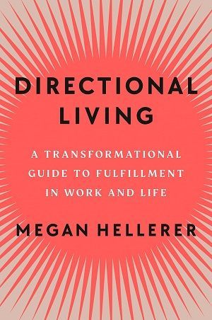 Book cover of Directional Living: A Transformational Guide to Fulfillment in Work and Life by Megan Hellerer