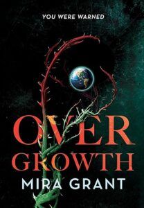 cover of Overgrowth by Mira Grant; image of a spiky vine plant wrapping a tendril around Earth