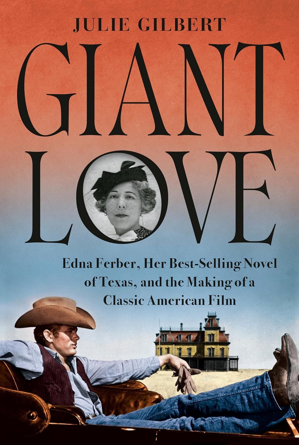 a graphic of the cover of Giant Love: Edna Ferber, Her Best-selling Novel of Texas, and the Making of a Classic American Film by Julie Gilbert