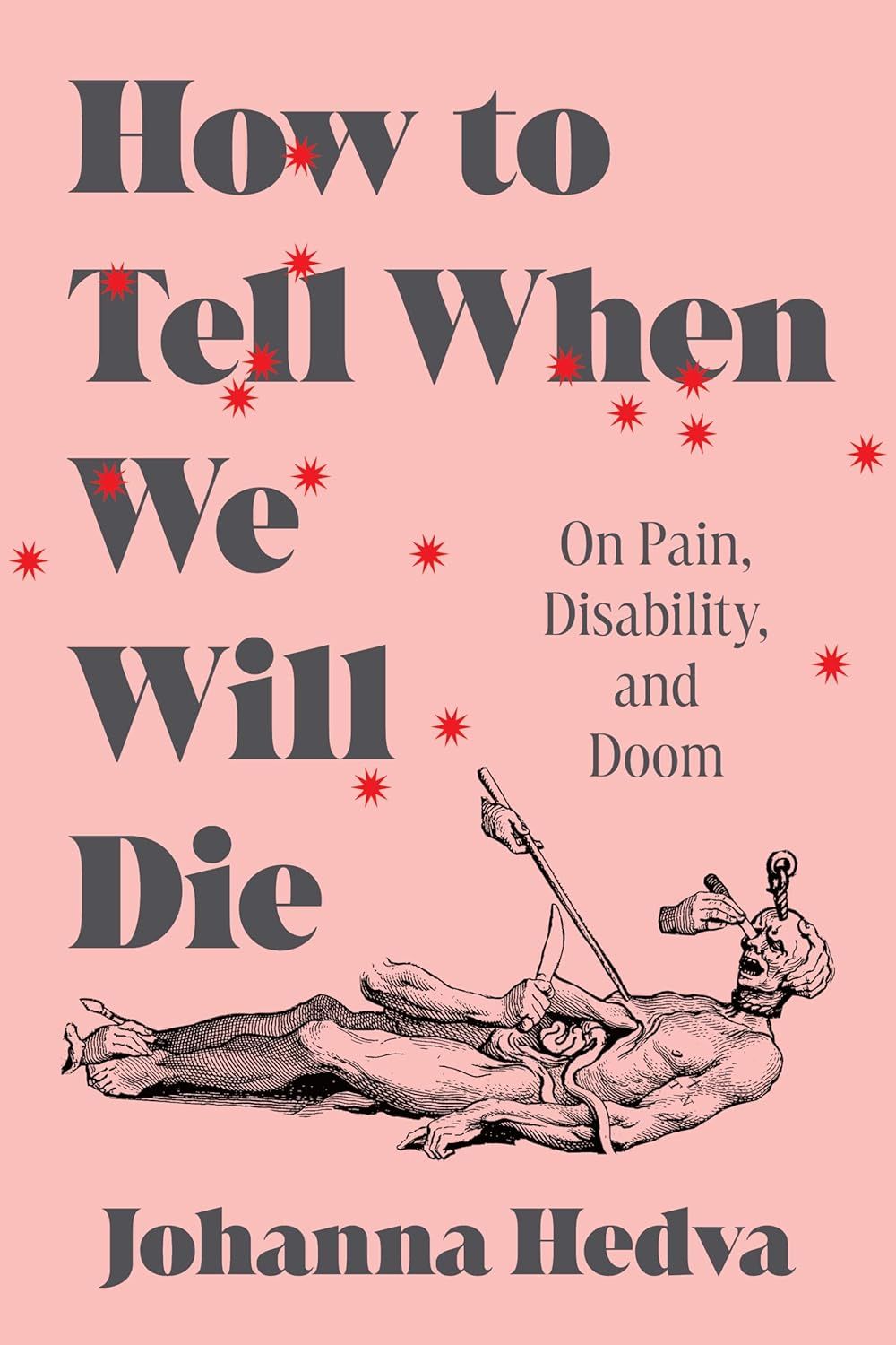 a graphic of the cover of How to Tell When We Will Die: On Pain, Disability, and Doom by Johanna Hedva