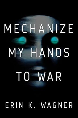 cover of Mechanize My Hands to War by Erin K Wagner; glowing blue eyes against a black background