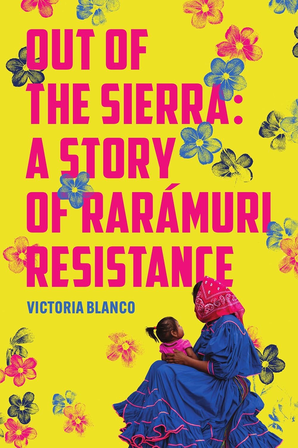 cover of Out of the Sierra: A Story of Rarámuri Resistance by Victoria Blanco 