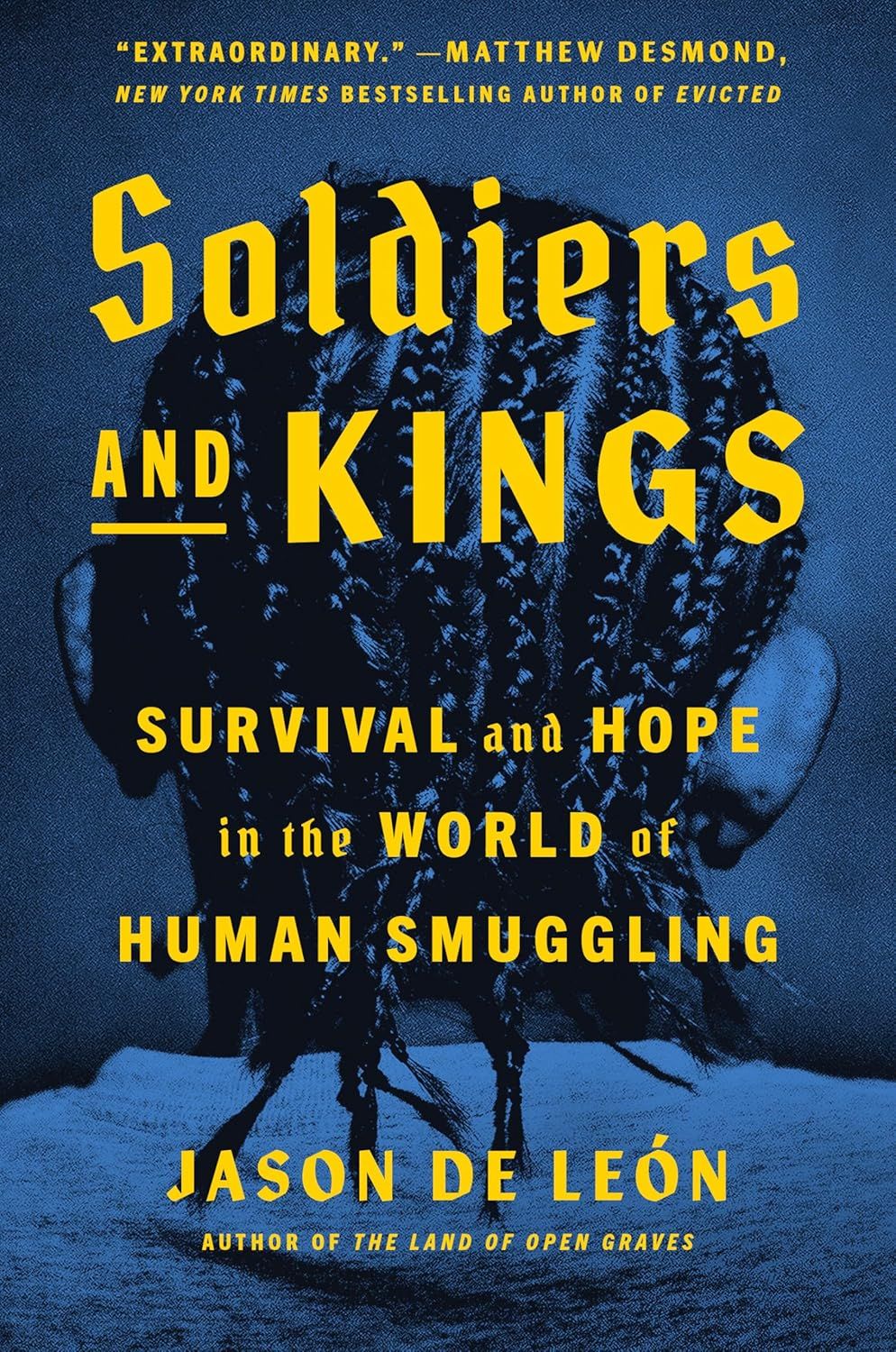 a graphic of the cover of Soldiers and Kings: Survival and Hope in the World of Human Smuggling by Jason De León