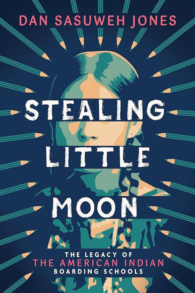 Cover of Stealing Little Moon: The Legacy of the American Indian Boarding Schools by Dan SaSuWeh Jones