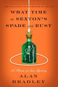 What Time the Sexton's Spade Doth Rust: A Flavia de Luce Novel