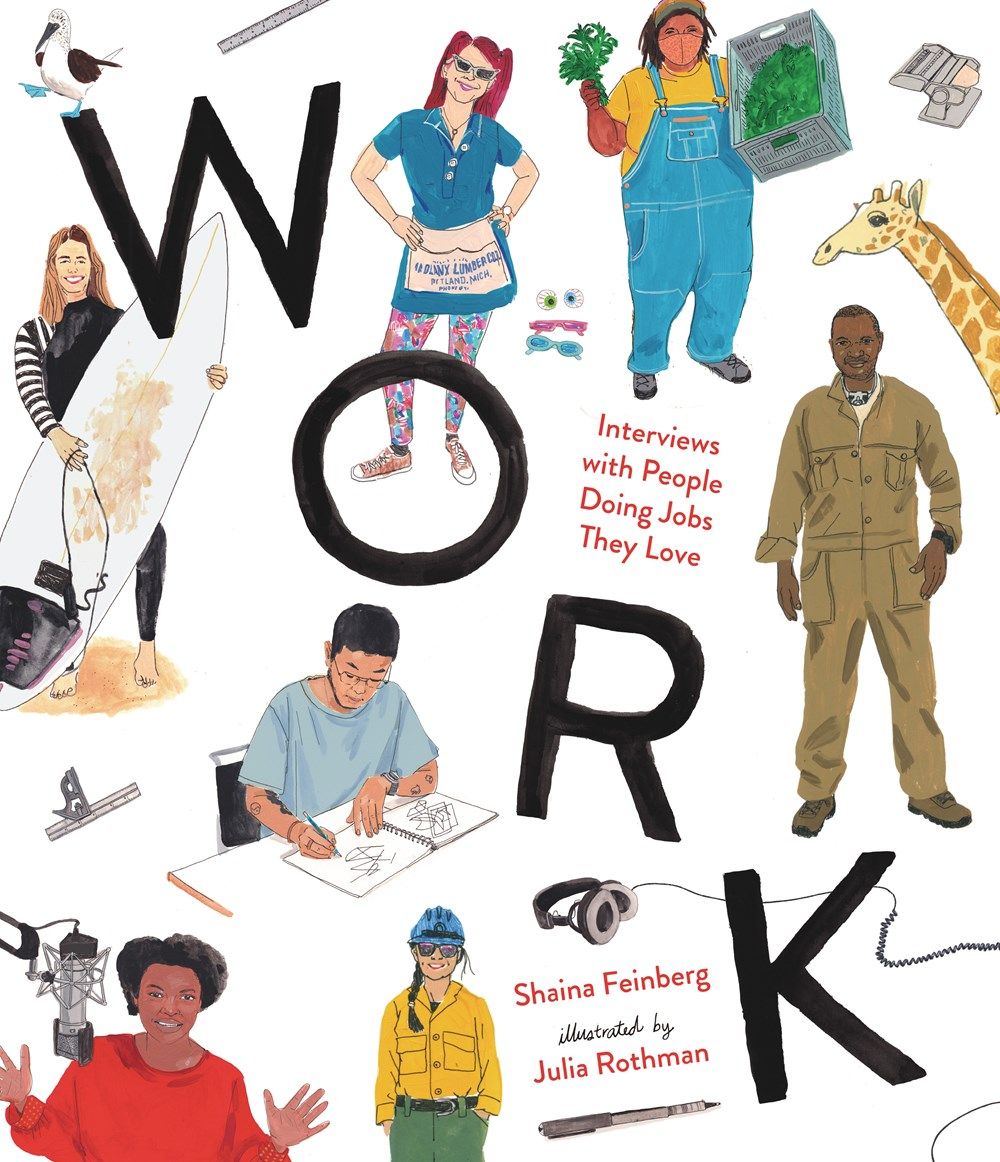 Cover of Work: Interviews with People Doing Jobs They Love by Shaina Feinberg & Julia Rothman